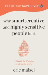 Why Smart, Creative and Highly Sensitive People Hurt - Eric Maisel - 9781684814152