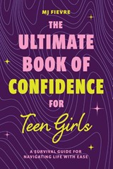 The Ultimate Book of Confidence for Teen Girls - M. J. Fievre - 9781684814190