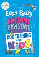 Easy Peasy Awesome Pawsome Dog Training for Kids - Steve Mann - 9781684815173