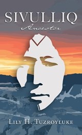 Sivulliq: Ancestor - Lily H. Tuzroyluke - 9781684921324