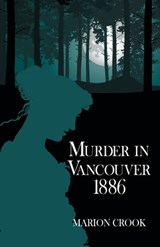 Murder in Vancouver 1886 - Marion Crook - 9781684921614