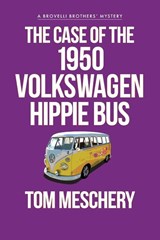 The Case of the 1950 Volkswagen Hippy Bus - Tom Meschery - 9781684922680