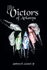 The Victors of Arkanya - Anthony E Gaiani - 9781684983261