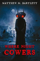 Where Night Cowers - Matthew M Bartlett - 9781685100704