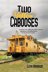 Two Yellow Cabooses - Levi Bronze - 9781685131777