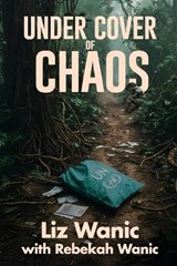 Under Cover of Chaos - Liz Wanic ; Rebekah Wanic - 9781685137595