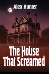 The House That Screamed - Alex Hunter - 9781685137625