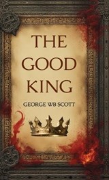 The Good King - George Wb Scott - 9781685137816