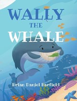Wally the Whale - Brian Daniel Barfield - 9781685262075