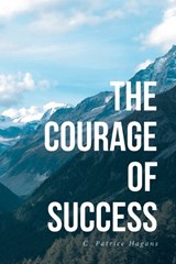 The Courage of Success - HAGANS,  C Patrice - 9781685262532