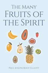 The Many Fruits of the Spirit - Paul Joseph Root Elliott - 9781685267766