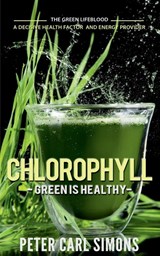 Chlorophyll Green is Healthy - Peter Carl Simons - 9781685385736