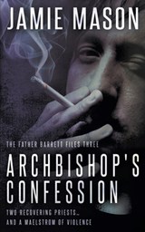 Archbishop's Confession: A Noir Mystery - Jamie Mason - 9781685491628