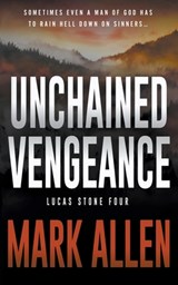 Unchained Vengeance: A Lucas Stone / Primal Justice Novel - Mark Allen - 9781685496463