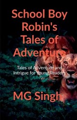 School Boy Robin's Tales of Adventure - M G Singh - 9781685544478
