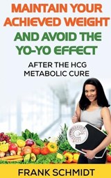 Maintain your Achieved Weight - and Avoid the Yo-Yo Effect - Frank Schmidt - 9781685545598