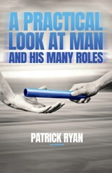 A Practical Look at Man and His Many Roles - Patrick Ryan - 9781685560546