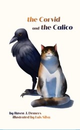 The Corvid and the Calico - Raven J. Demers - 9781685670023