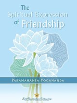 The Spiritual Expression of Friendship - Paramahansa (Paramahansa Yogananda) Yogananda - 9781685682286
