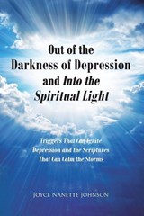 Out of the Darkness of Depression and Into the Spiritual Light - Joyce Nanette Johnson - 9781685703899