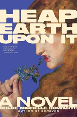 Howarth, C: Heap Earth Upon It - Chloe Michelle Howarth - 9781685892531