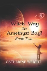Witch Way to Amethyst Bay? Book Two - Catherine Wright - 9781687342782