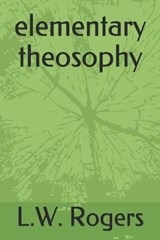 elementary theosophy - ROGERS,  L. W. - 9781687382399