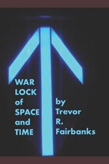 Warlock of Space and Time - Trevor R Fairbanks - 9781689834940