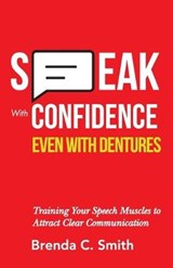 Speak With Confidence Even With Dentures - Brenda C Smith - 9781689953788