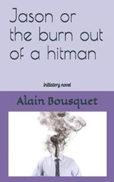 Jason or the burn out of a hitman - Alain Bousquet - 9781692315573