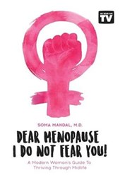 Dear Menopause, I Do Not Fear You!: A Modern Woman's Guide To Thriving Through Midlife