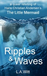 Ripples & Waves: A Queer Retelling of Hans Christian Andersen's The Little Mermaid - L. a. Witt - 9781692598365