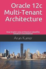 Oracle 12c Multi-Tenant Architecture - Arun Kumar - 9781692709501