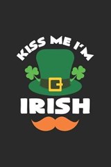 Kiss me I'm Irish - St Patrick Notebooks - 9781692847142