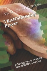 TRANSforming Prayer: A 31-Day Prayer Walk for Your LGBTQ Loved One - Vicki Joy Anderson - 9781693050695