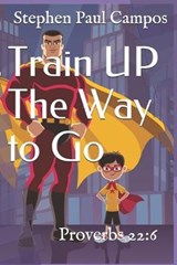 Train UP The Way to Go - Stephen Paul Campos - 9781693655807