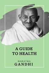 A Guide to Health - Mahatma Gandhi - 9781693763113