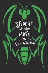 Student of the Moth - Trevor R Fairbanks - 9781694129086