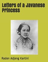 Letters of a Javanese Princess - Raden Adjeng Kartini - 9781694986047