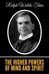 The Higher Powers of Mind and Spirit - TRINE,  Ralph Waldo - 9781695522145