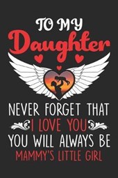 To My Daughter Never Forget That I Love You You Will Always Be Mammy's Little Girl