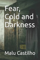 Fear, cold and darkness