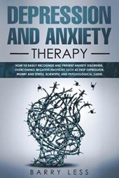 depression and anxiety therapy: How to easily recognize and prevent anxiety disorders, overcoming negative emotions such as deep depression, worry and