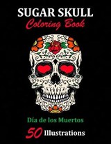 Sugar Skull Coloring Book: Día de los Muertos: 50 Illustrations Day of the Dead Art & Craft Activity for Women, Adult, Teen - Marker Safe - Fun G - LIBROS,  La Catrina - 9781696914826