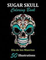 Sugar Skull Coloring Book: Día de los Muertos: 50 Illustrations Day of the Dead Art & Craft Activity for Women, Adult, Teen - Marker Safe - Fun G - LIBROS,  La Catrina - 9781696960892