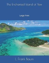 The Enchanted Island of Yew - Lyman Frank Baum - 9781697317763