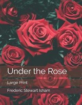 Under the Rose - Frederic Stewart Isham - 9781697778472