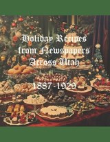 Holiday Recipes From Newspapers Across Utah - David Andersen ; Kaylene Canfield - 9781697888249