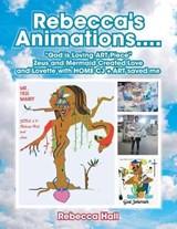 Rebecca's Animations....God Is Loving Art Piece Zeus and Mermaid Created Love and Lovette with Home Cj + Art Saved Me - Rebecca Hall - 9781698702322