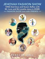 Jehovah Fashion Show King God Zeus and Queen Barae with Mr. Love and Ms Lovette Jesus Is Home ++Fashion Show Love with Friends ++ - Rebecca Hall - 9781698702698